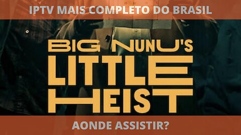 Aonde assistir o filme completo O PEQUENO ASSALTO DO GRANDE NUNU