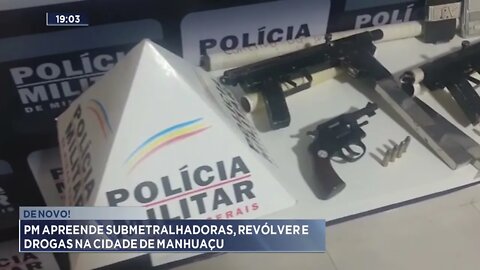 De novo! PM apreende submetralhadoras, revólver e drogas na cidade de Manhuaçu