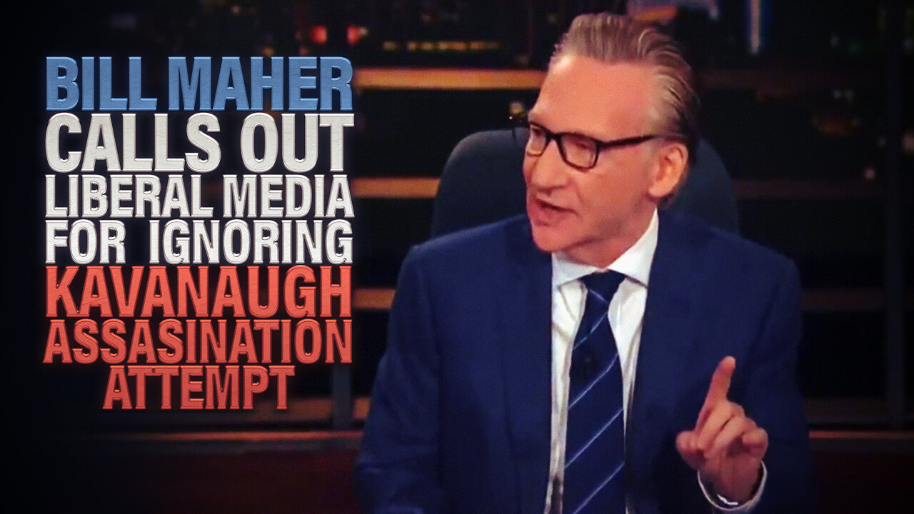 Bill Maher Calls Out Liberal Media For Ignoring Kavanaugh Assassination Attempt