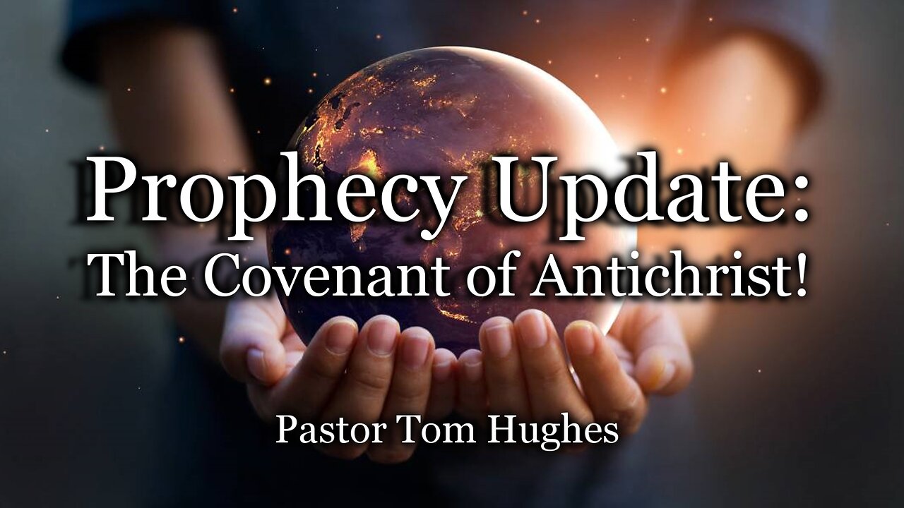 Prophecy Update: The Covenant of Antichrist!