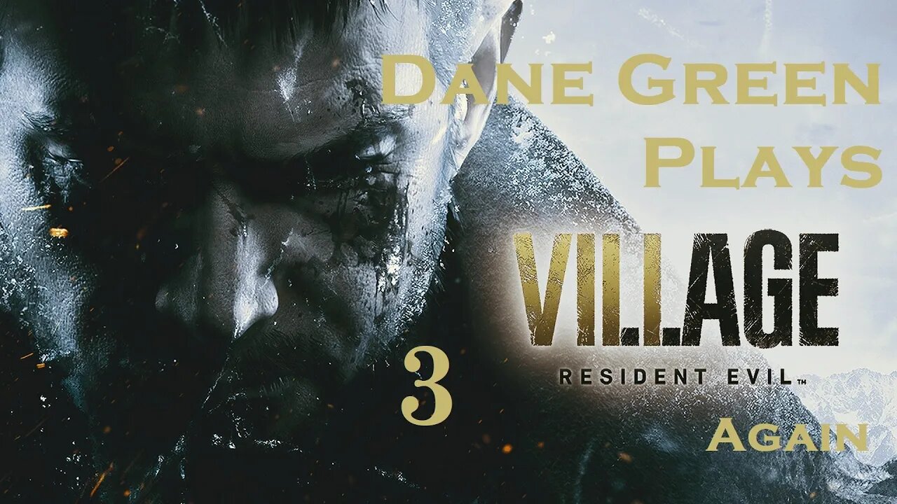 Dane Green Plays Resident Evil 8: Village Part 03 [Unabridged]