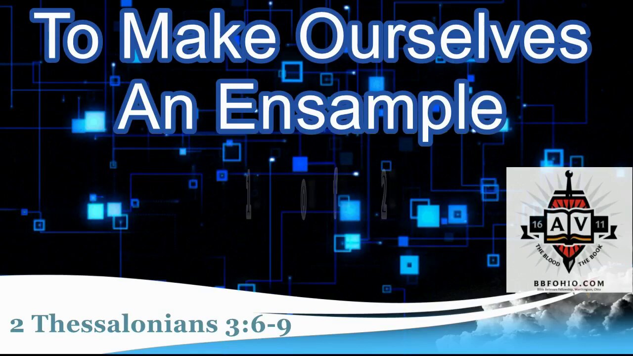 037 To Make Ourselves An Ensample (2 Thessalonians 3:6-9) 1 of 2