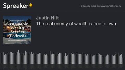The real enemy of wealth is free to own