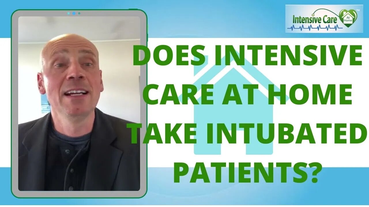 DOES INTENSIVE CARE AT HOME TAKE INTUBATED PATIENTS?