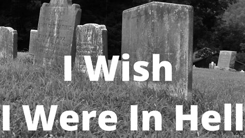 I Wish I Were In Hell - Job 3:3, 8-12, 15-19