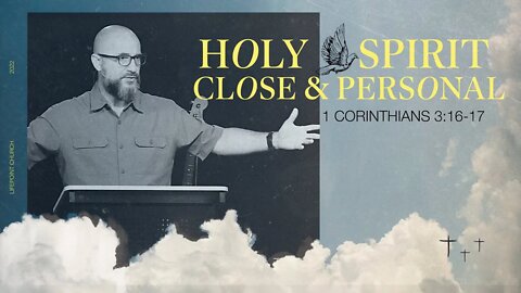 HOLY SPIRIT: Close & Personal (1 Corinthians 3:16-17)