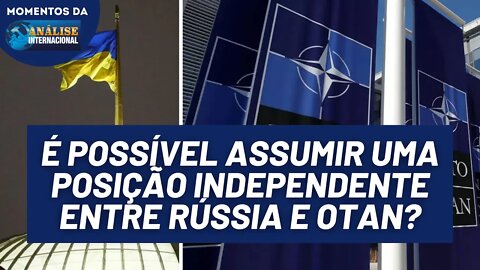 Existe uma posição independente diante do conflito na Ucrânia? | Momentos da Análise Internacional