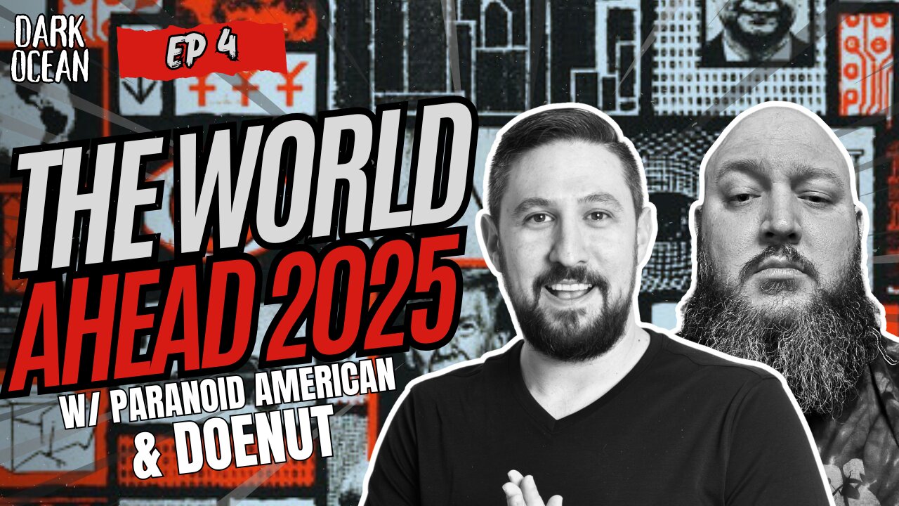 The World Ahead 2025 w/ ParanoidAmerican & Doenut – Dark Ocean (Ep. 4)