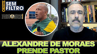 Alexandre de Moraes mandou e polícia prendeu pastor [GUILHERME FIUZA]