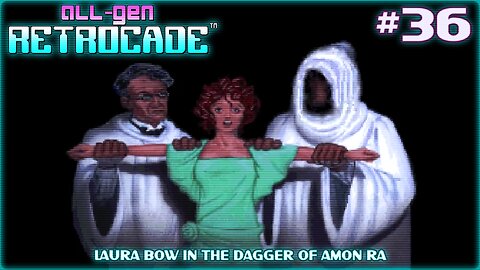 All-Gen Retrocade Ep.36: LAURA BOW IN THE DAGGER OF AMON RA