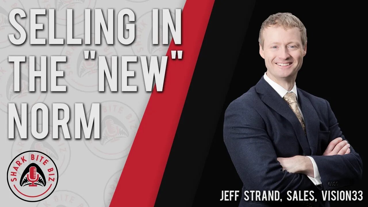 Shark Bite Biz #030 Selling in the New Norm with Jeff Strand of Vision33