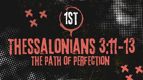 The Path of Perfection 1st Thessalonians 3:11-13