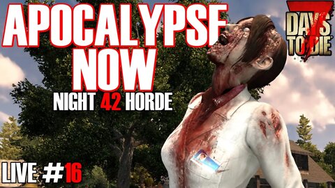 Apocalypse Now Mod | 7 Days to Die Alpha 20.5 | Night 42 Horde | Ep 16 #live