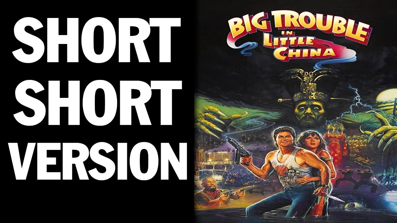 Condensed Version of ... Big Trouble in Little China