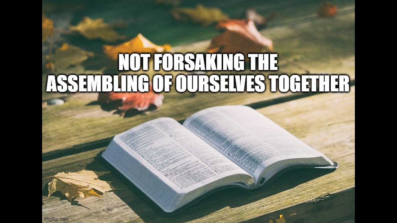 Not Forsaking the assembling of ourselves together