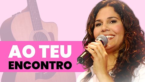 COMO TOCAR Ao Teu Encontro - Eliana Ribeiro no Violão