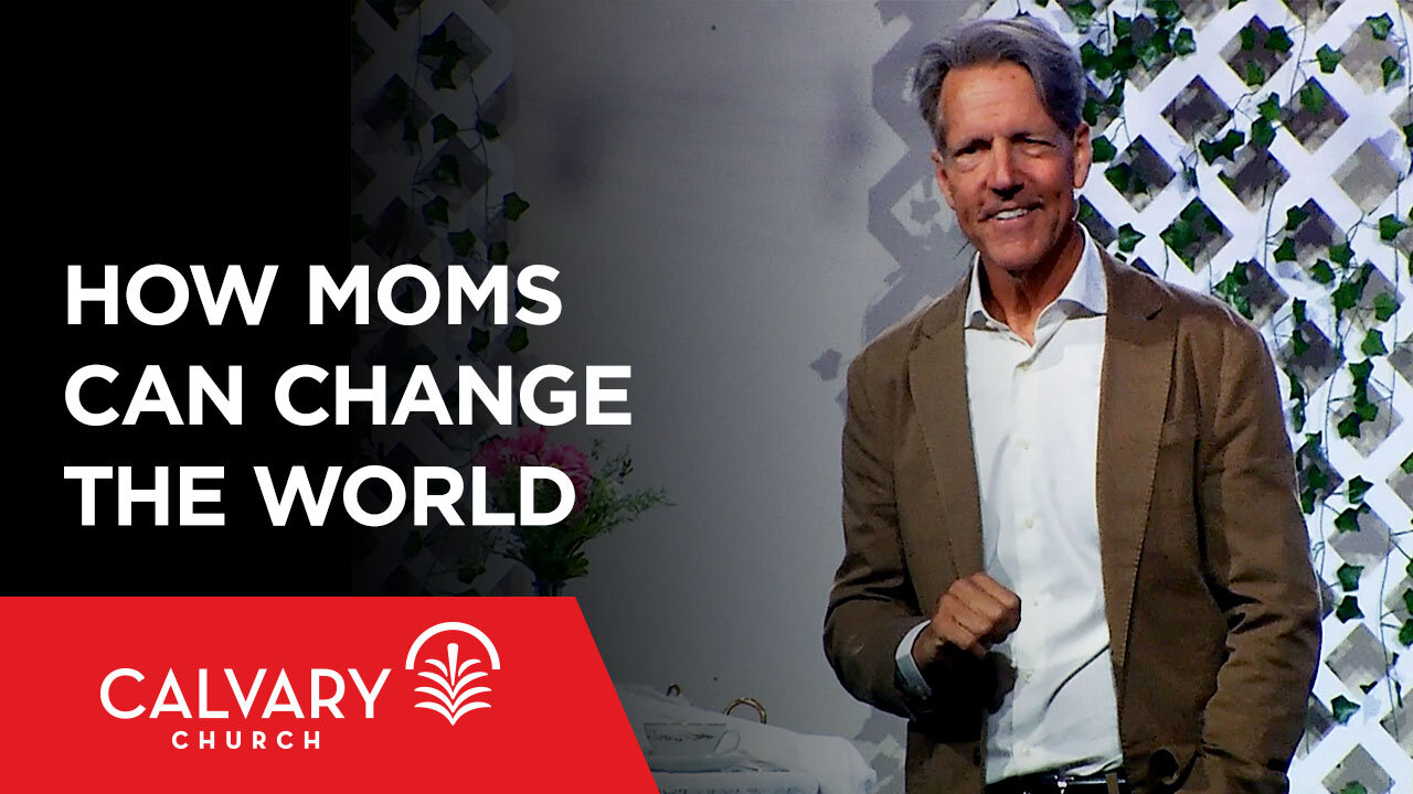 How Moms Can Change the World - 2 Timothy 1:3-7 - Skip Heitzig