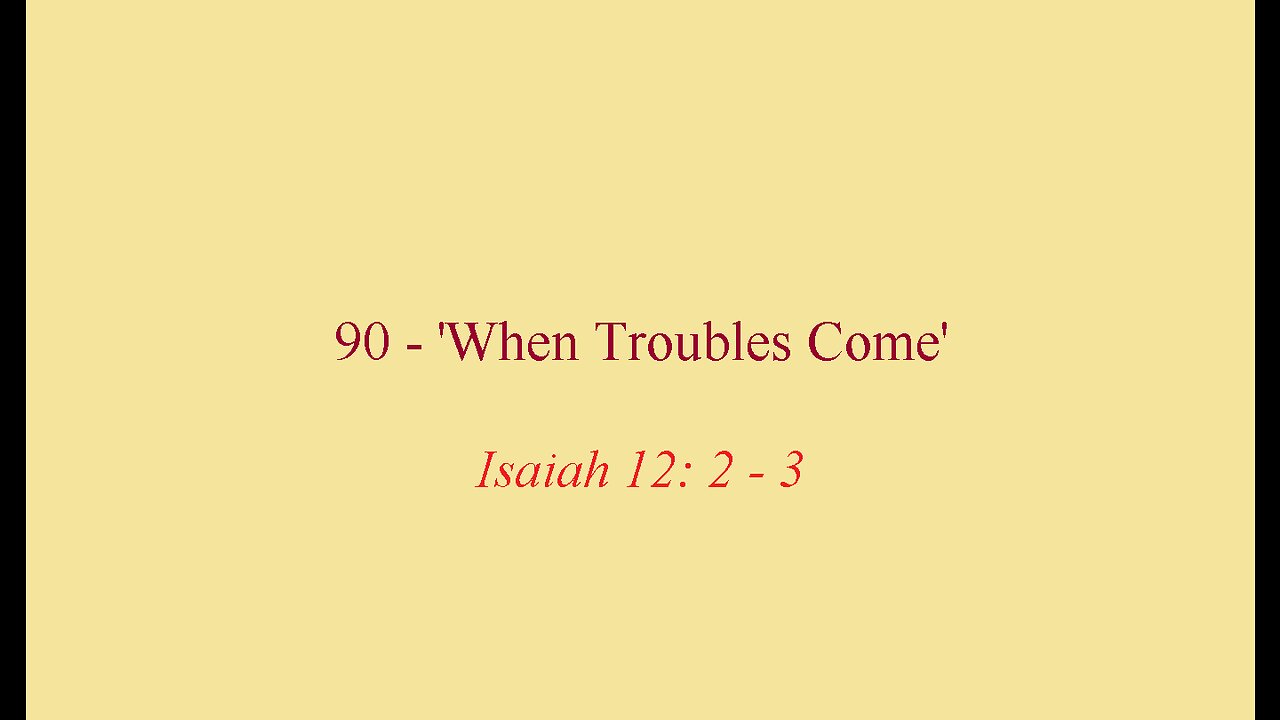 90 - 'When Troubles Come'