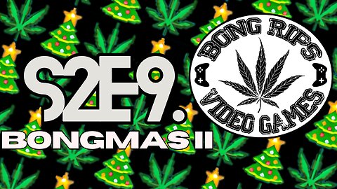 Bong Rips and Video Games | S2E9 | Bongmas II | BRVG Christmas Special