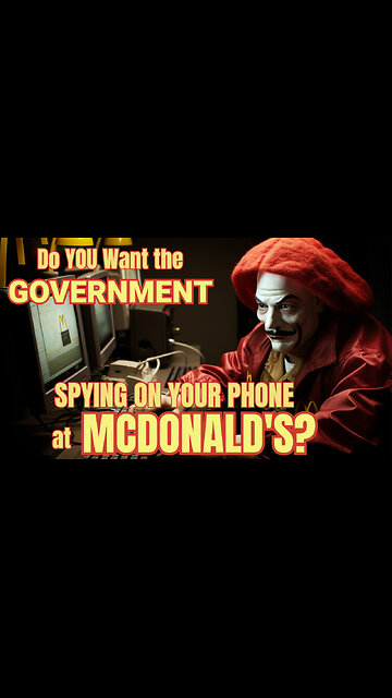 Do You Want the GOVERNMENT SPYING On YOUR PHONE at MCDONALD'S?