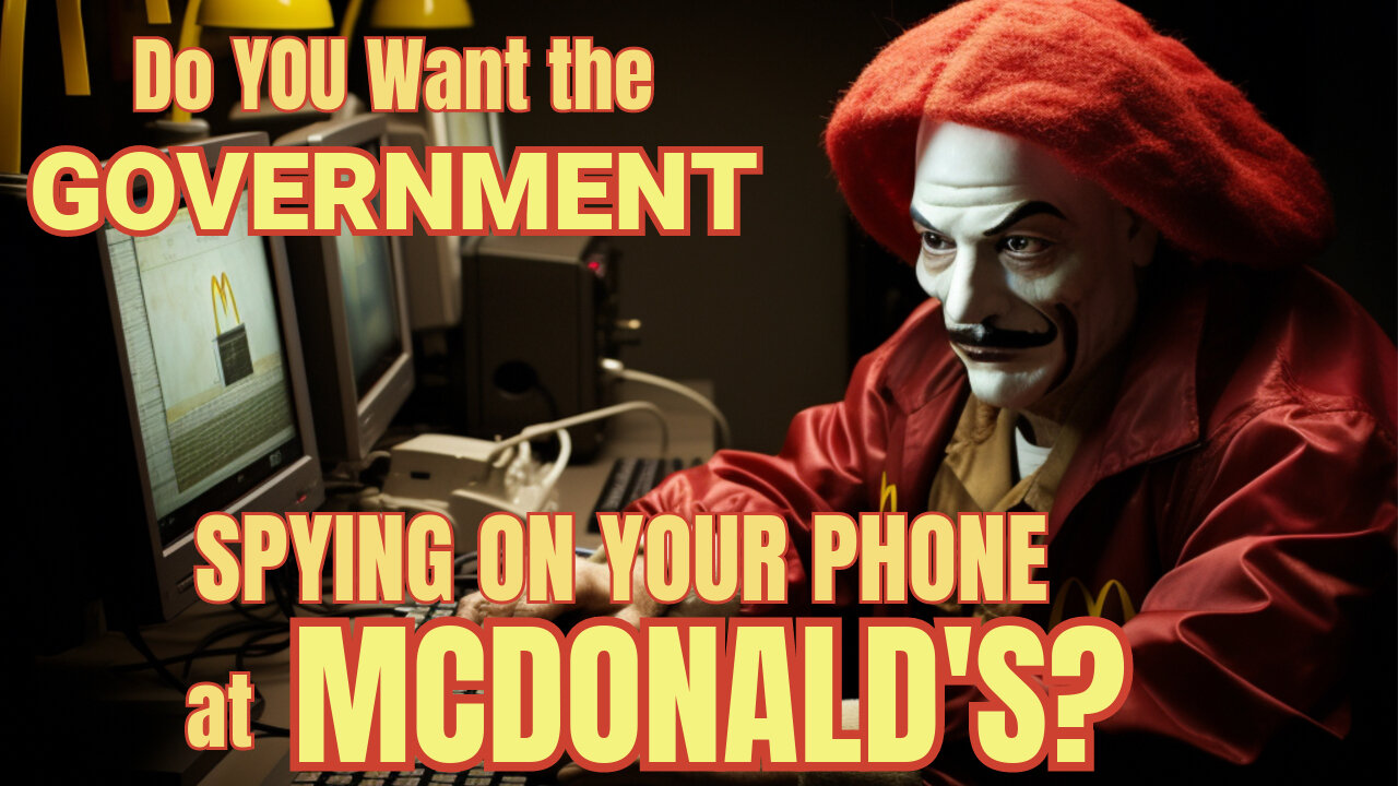 Do You Want the GOVERNMENT SPYING On YOUR PHONE at MCDONALD'S?