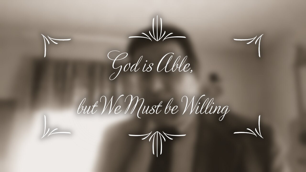 God is Able, But We Must Be Willing