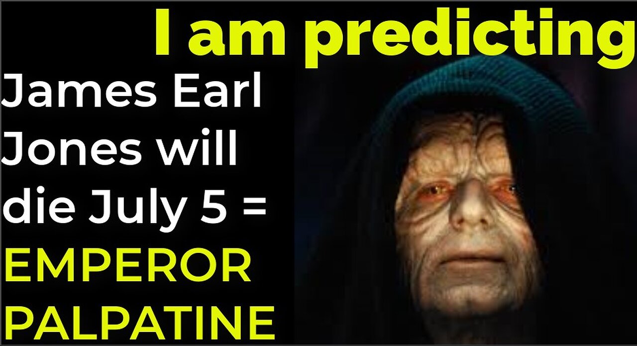 I am predicting: James Earl Jones will die July 5 = EMPEROR PALPATINE PROPHECY