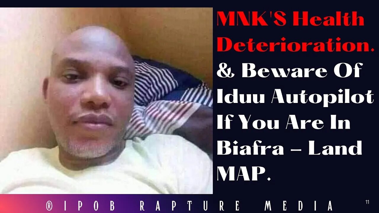 MNK'S Health Deterioration. & Beware Of Iduu Autopilot If You Are In Biafra - Land MAP.