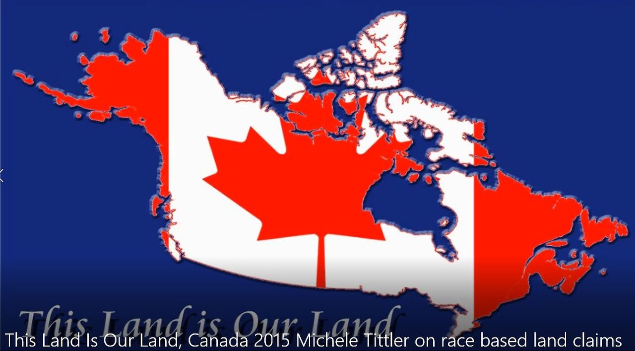 This Land Is Our Land, Canada 2015 Michele Tittler on race based land claims