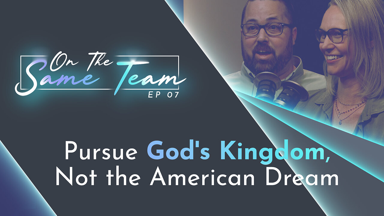 #603 - Pursue God's Kingdom, Not the American Dream | On the Same Team