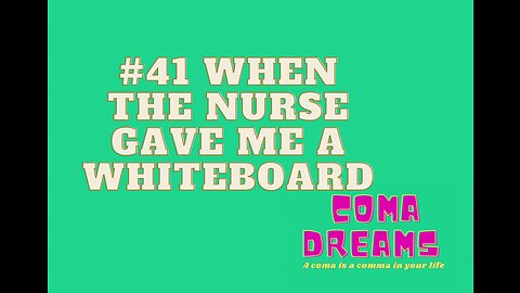 #41 WHEN THE NURSE GAVE ME A WHITEBOARD