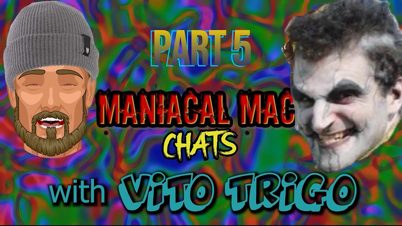 Maniacal Mac Chats With VITO TRIGO Part 5