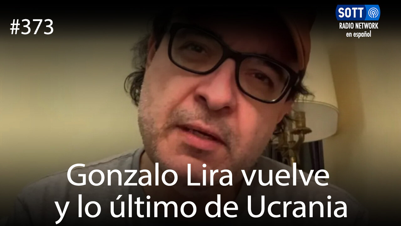 Gonzalo Lira vuelve y lo último de Ucrania