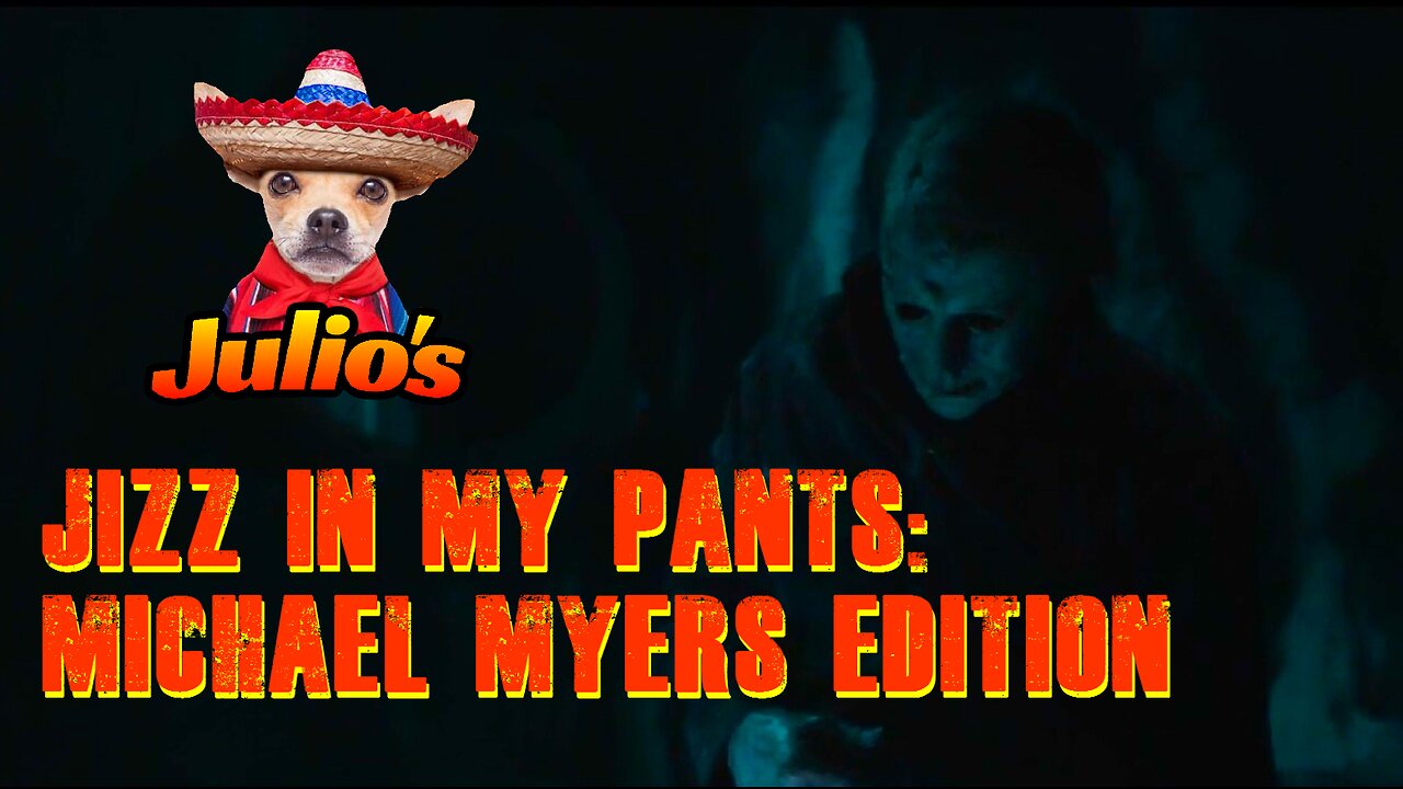 Jizz in my Pants: Michael Myers Edition