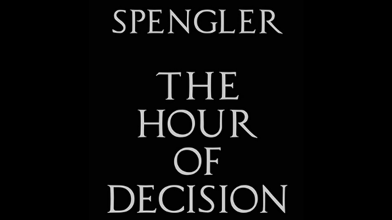 The Hour of Decision (Chapter 13) - Future Citizen on Oswald Spengler