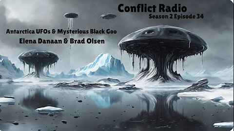 Antarctica UFOs & Mysterious Black Goo | Elena Danaan & Brad Olsen | Conflict Radio S2E34