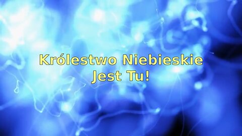 Królestwo Niebieskie jest Tu!