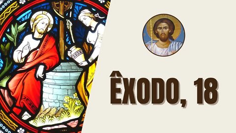 Êxodo, 18 - "Jetro, sacerdote de Madiã, sogro de Moisés, soube de tudo o que Deus"