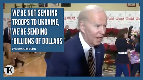 Biden: We’re Not Sending Troops to Ukraine, We’re Sending ‘Billions of Dollars’