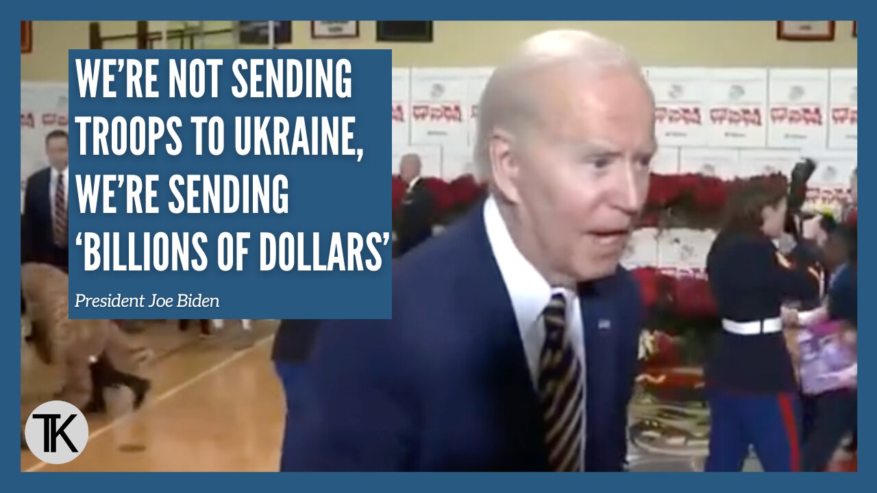 Biden: We’re Not Sending Troops to Ukraine, We’re Sending ‘Billions of Dollars’
