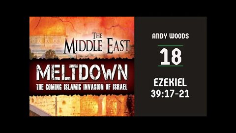 Middle East Meltdown 18. Ezekiel 39:17-21. Dr. Andy Woods. June 5, 2022.