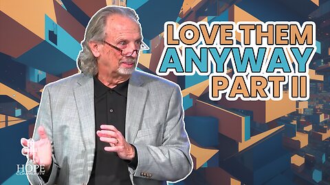 Love Them Anyway | Hope Community Church | Pastor Brian Lother