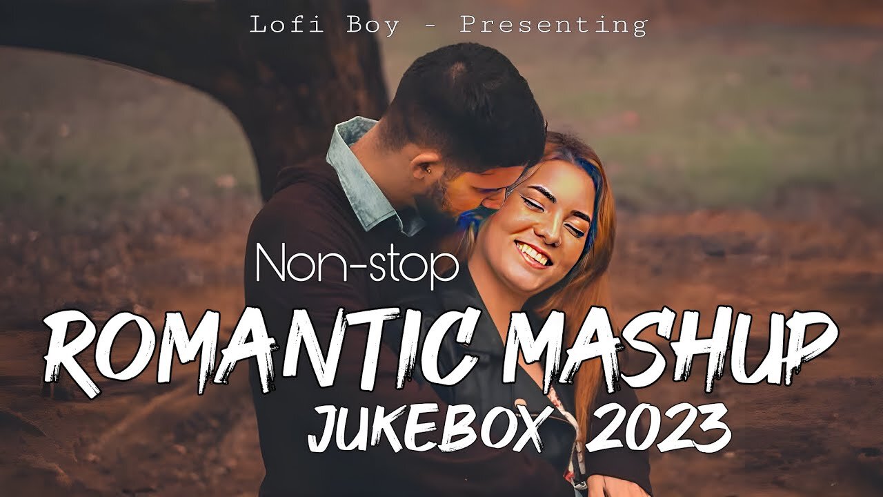 Romantic Mashup Non-stop Jukebox 2023 Lofi Boy Bollywood Chillout Songs