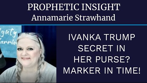Prophetic Insight: Ivanka Trump - Secret In Her Purse? Marker In Time!