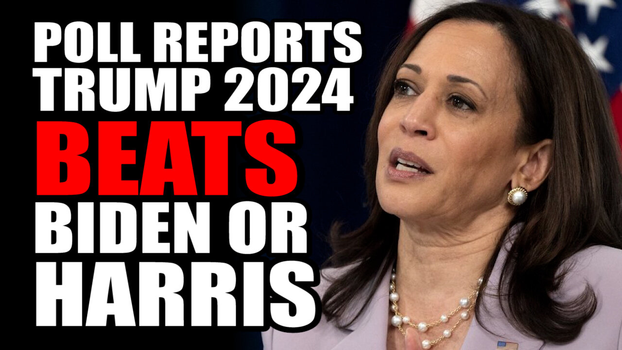 Polls Report Trump 2024 BEATS Biden or Harris