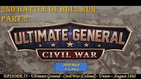 EPISODE 55 - Ultimate General - Civil War (Col) - Union - Camp - 2nd Battle of Bull Run - 29/8/1862