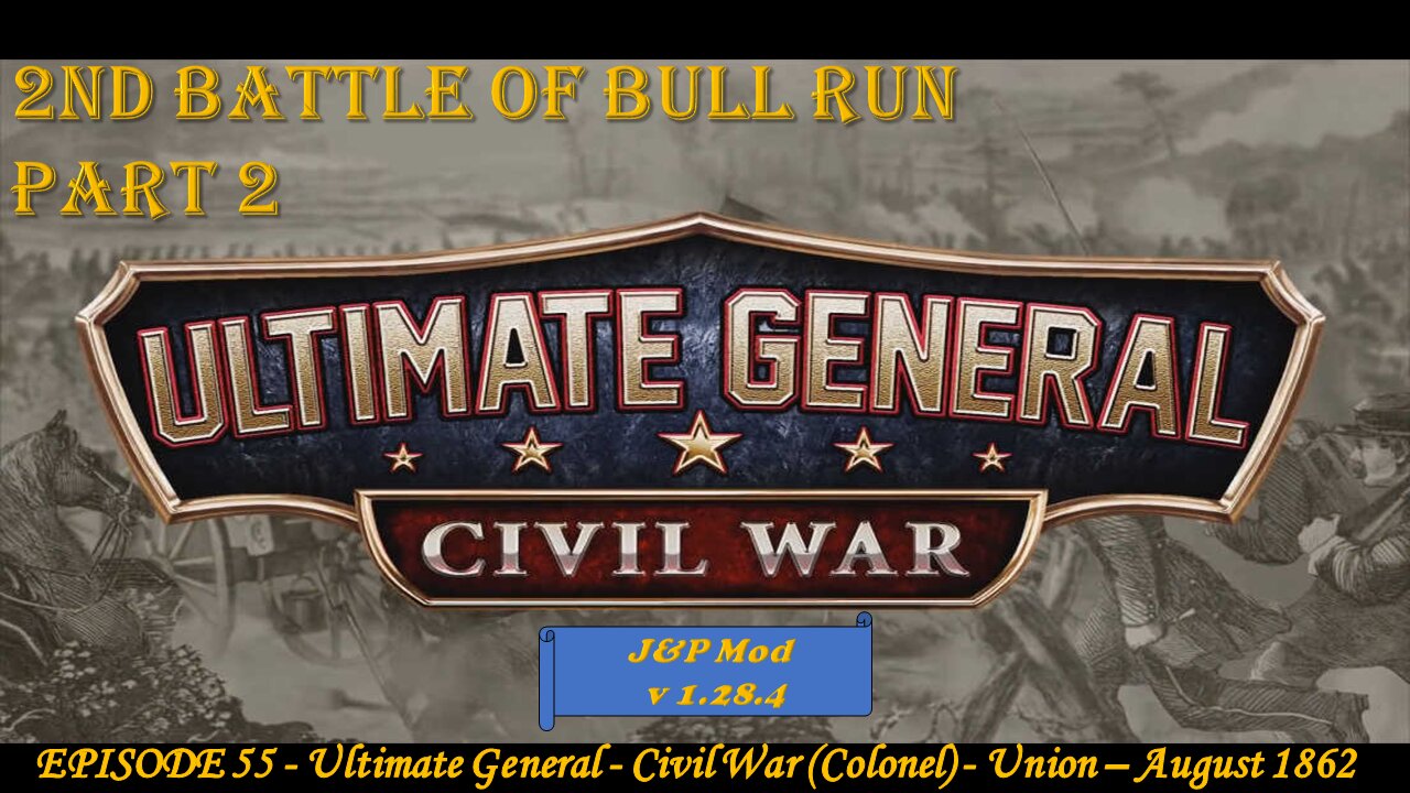 EPISODE 55 - Ultimate General - Civil War (Col) - Union - Camp - 2nd Battle of Bull Run - 29/8/1862