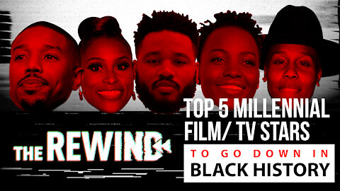 MELENNIAL FILM & TV STARS SURE TO BECOME A PART OF BLACK HISTORY| The Rewind Ep 31