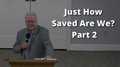 Just How Saved Are We? - Part 2