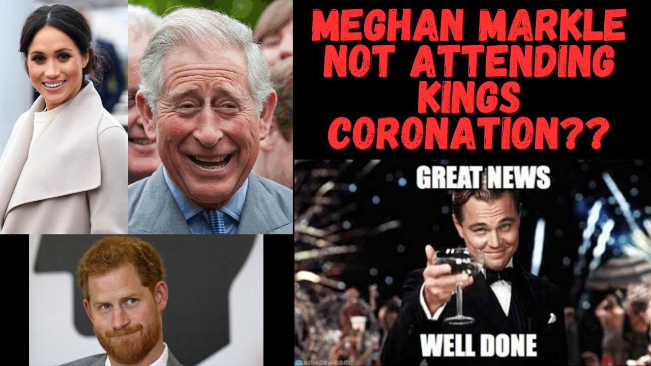 Meghan Markle not attending the Kings Coronation???